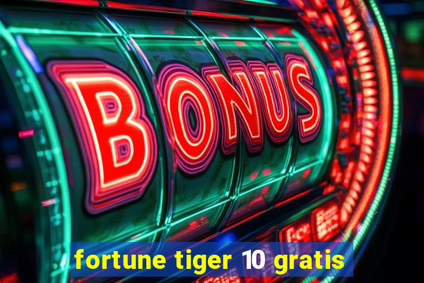 fortune tiger 10 gratis