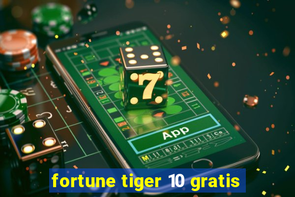 fortune tiger 10 gratis