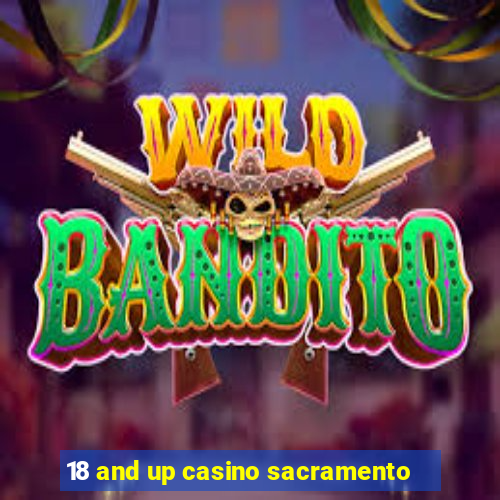 18 and up casino sacramento