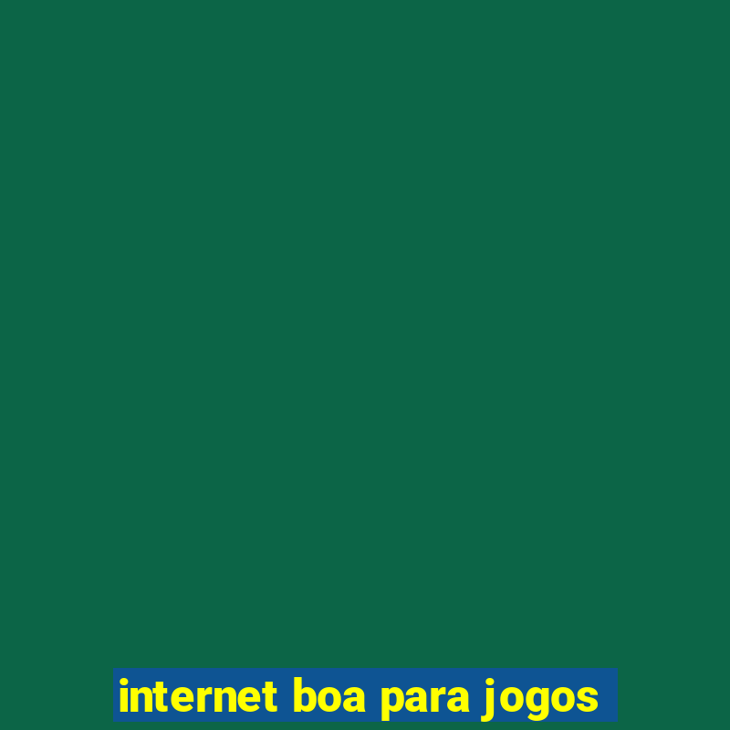 internet boa para jogos