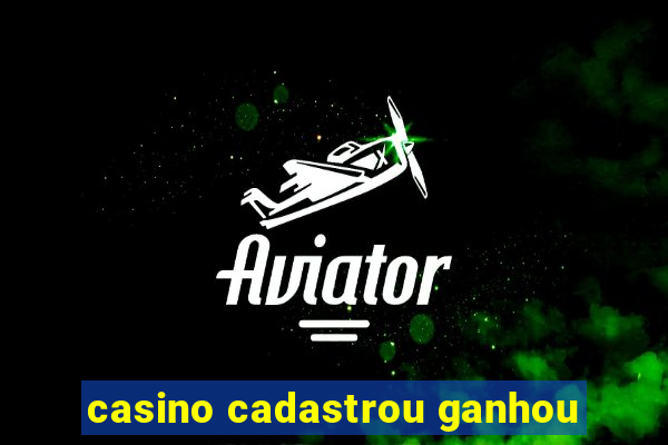 casino cadastrou ganhou