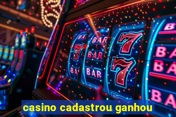 casino cadastrou ganhou