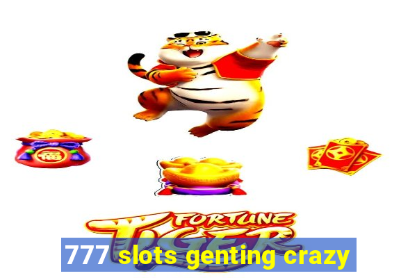 777 slots genting crazy