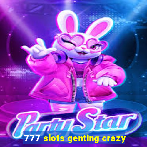 777 slots genting crazy