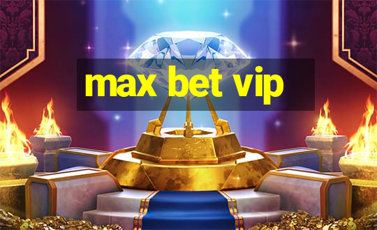 max bet vip