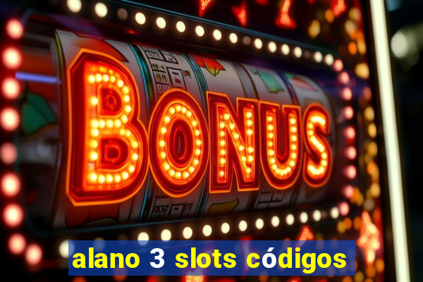 alano 3 slots códigos