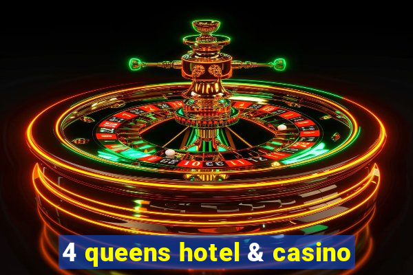 4 queens hotel & casino