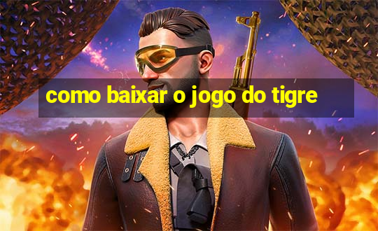 como baixar o jogo do tigre