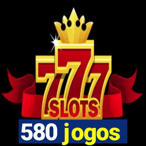 580 jogos