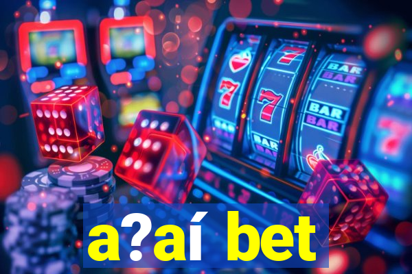 a?aí bet