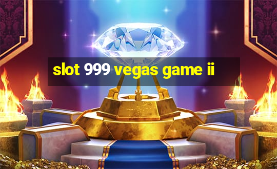 slot 999 vegas game ii