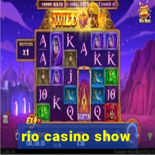 rio casino show