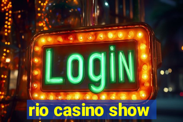 rio casino show