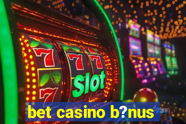 bet casino b?nus