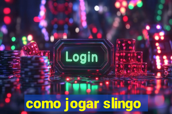 como jogar slingo