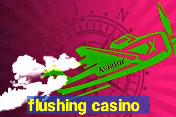 flushing casino