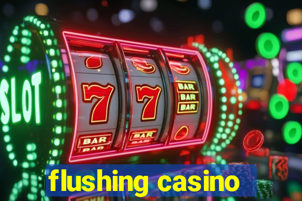 flushing casino