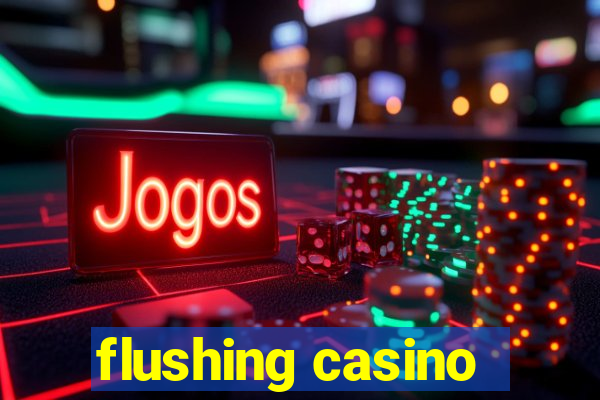 flushing casino