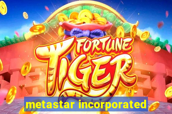 metastar incorporated