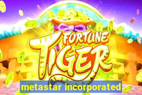 metastar incorporated