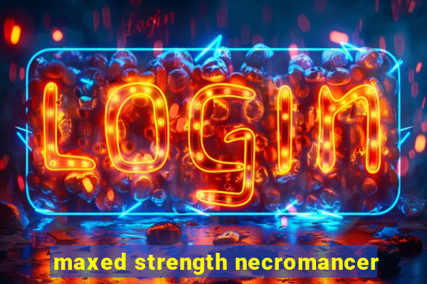 maxed strength necromancer