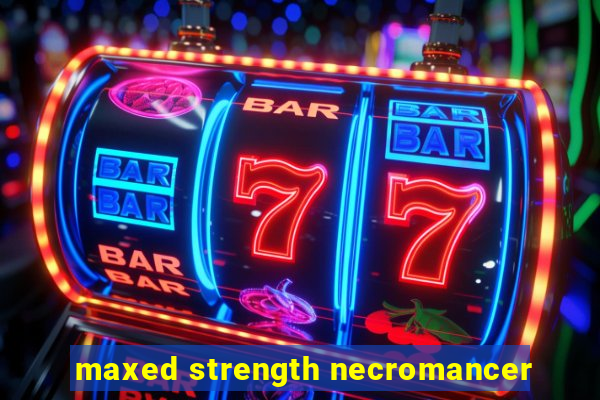 maxed strength necromancer