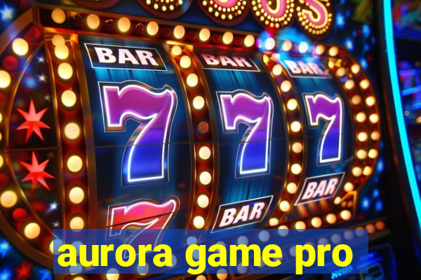 aurora game pro