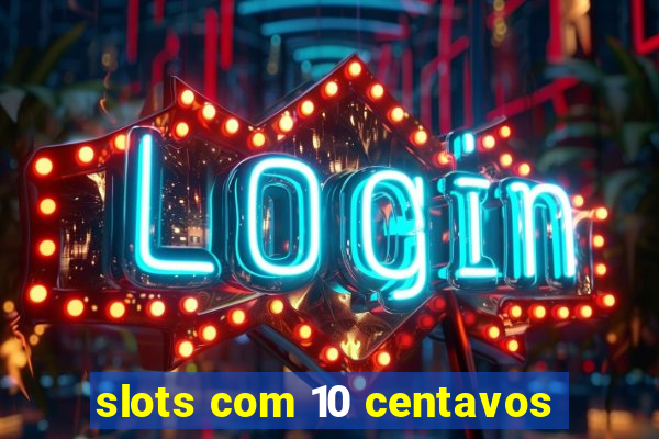 slots com 10 centavos