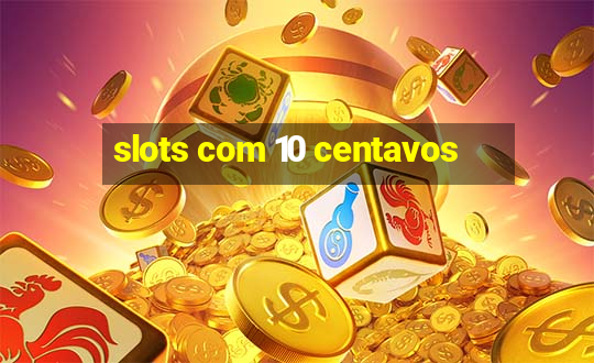 slots com 10 centavos