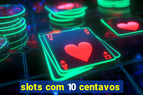 slots com 10 centavos