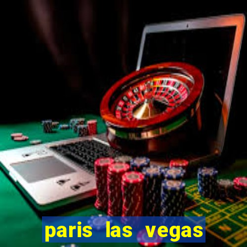 paris las vegas resort & casino las vegas