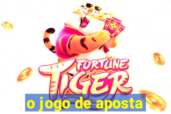 o jogo de aposta