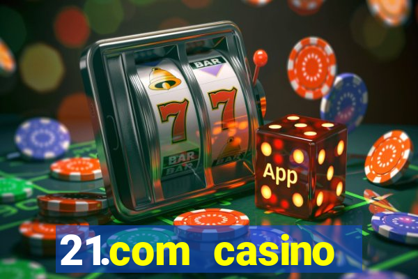 21.com casino betting online