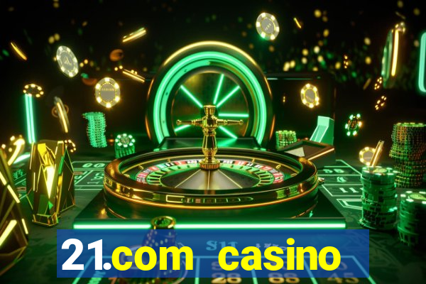 21.com casino betting online