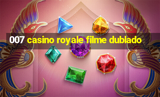 007 casino royale filme dublado