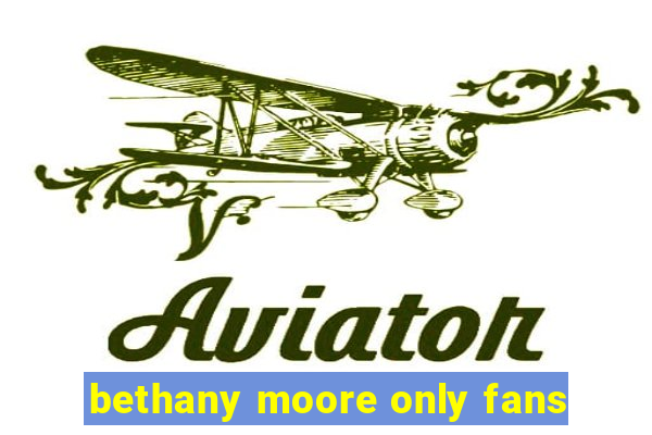 bethany moore only fans