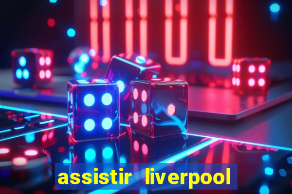 assistir liverpool x manchester city ao vivo futemax