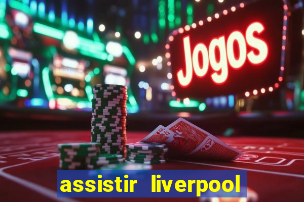 assistir liverpool x manchester city ao vivo futemax