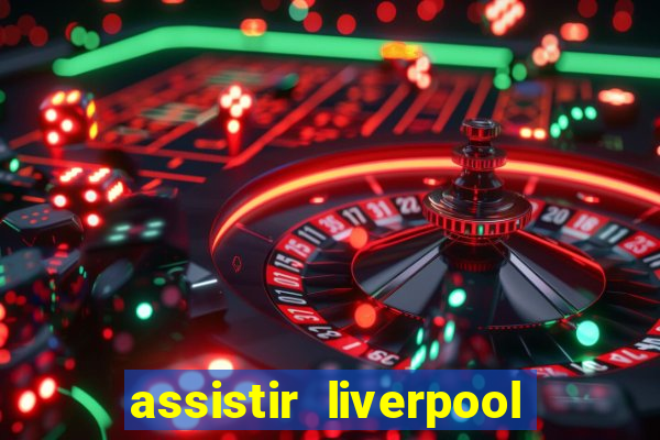 assistir liverpool x manchester city ao vivo futemax