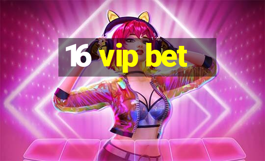 16 vip bet