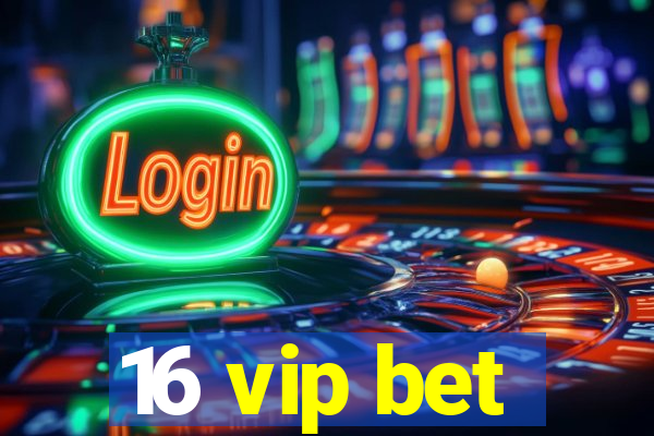 16 vip bet