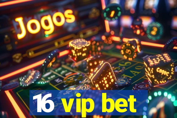 16 vip bet