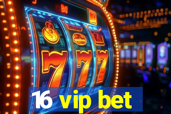 16 vip bet