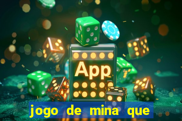 jogo de mina que ganha dinheiro