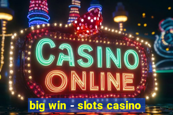 big win - slots casino