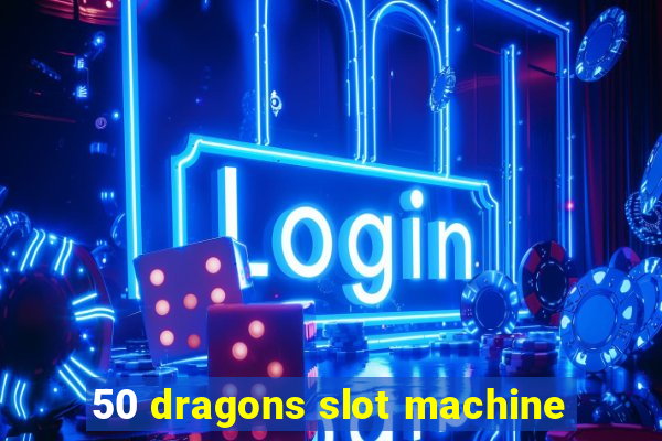 50 dragons slot machine