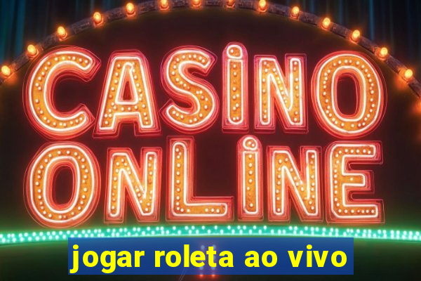 jogar roleta ao vivo