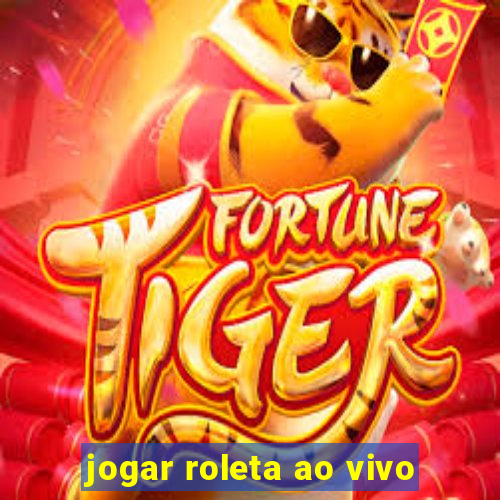 jogar roleta ao vivo