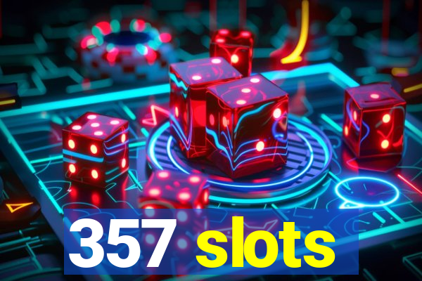 357 slots