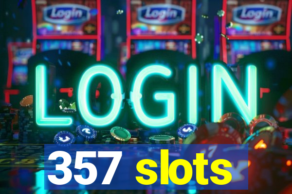 357 slots